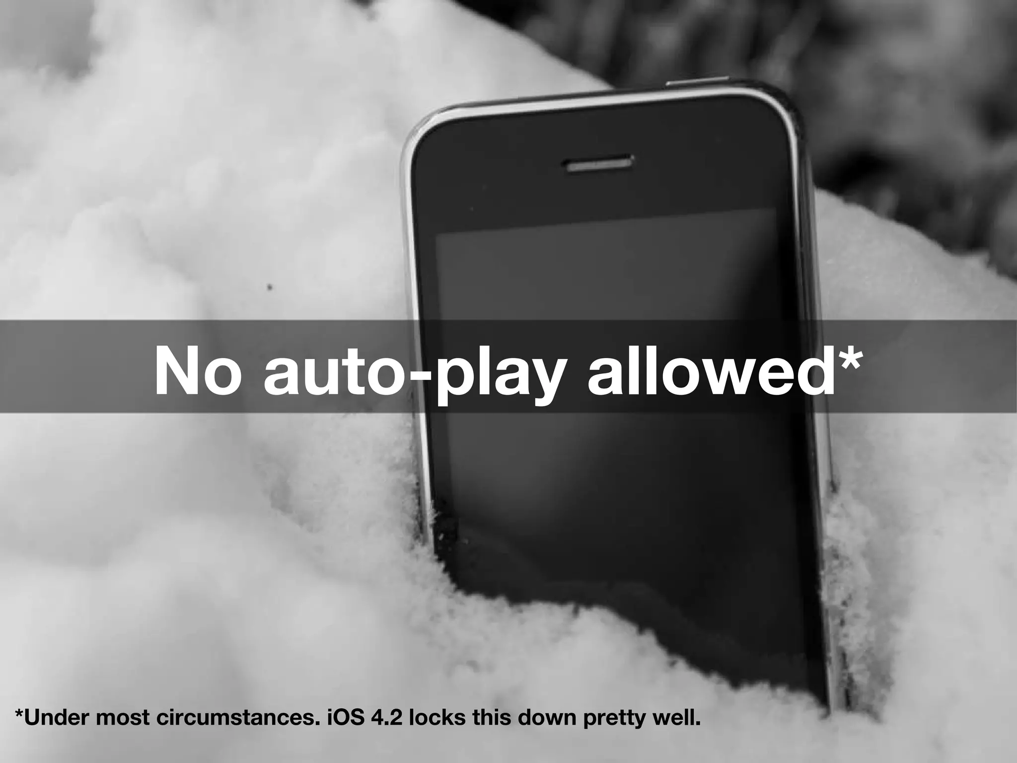 *Under most circumstances. iOS 4.2 locks this down pretty well. No auto-play allowed* 