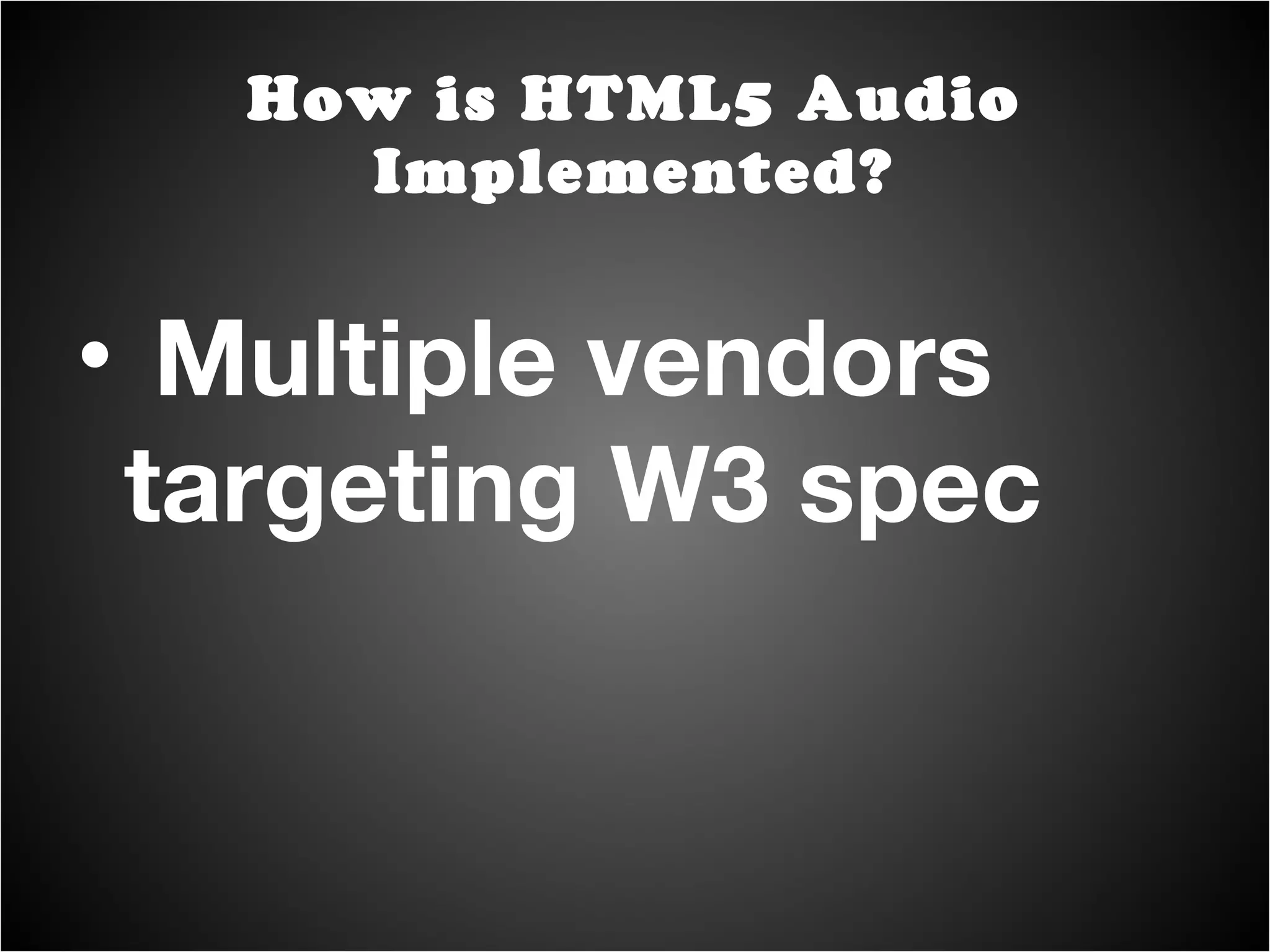 Multiple vendors targeting W3 spec How is HTML5 Audio Implemented? 