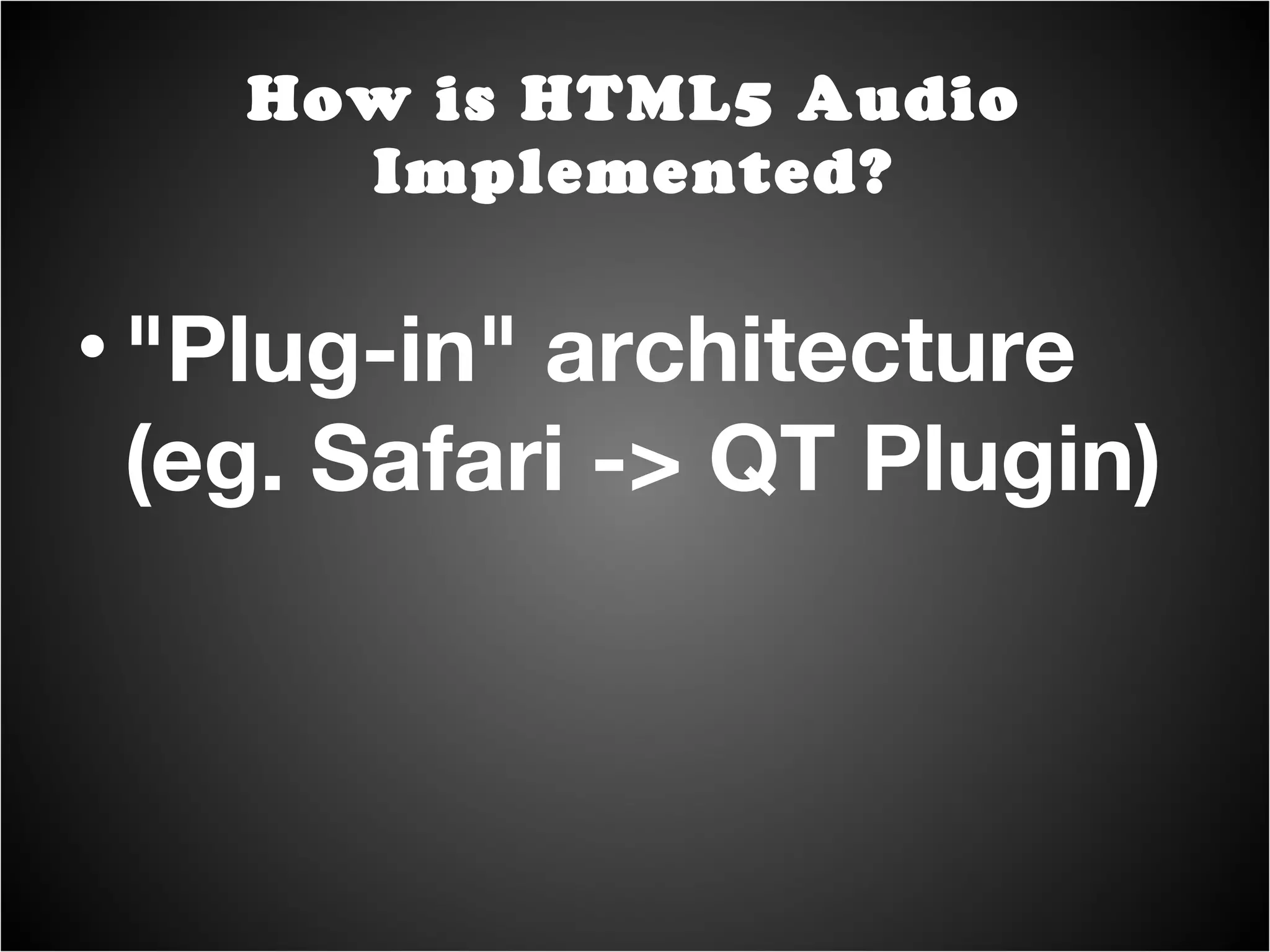 "Plug-in" architecture (eg. Safari -> QT Plugin) How is HTML5 Audio Implemented? 