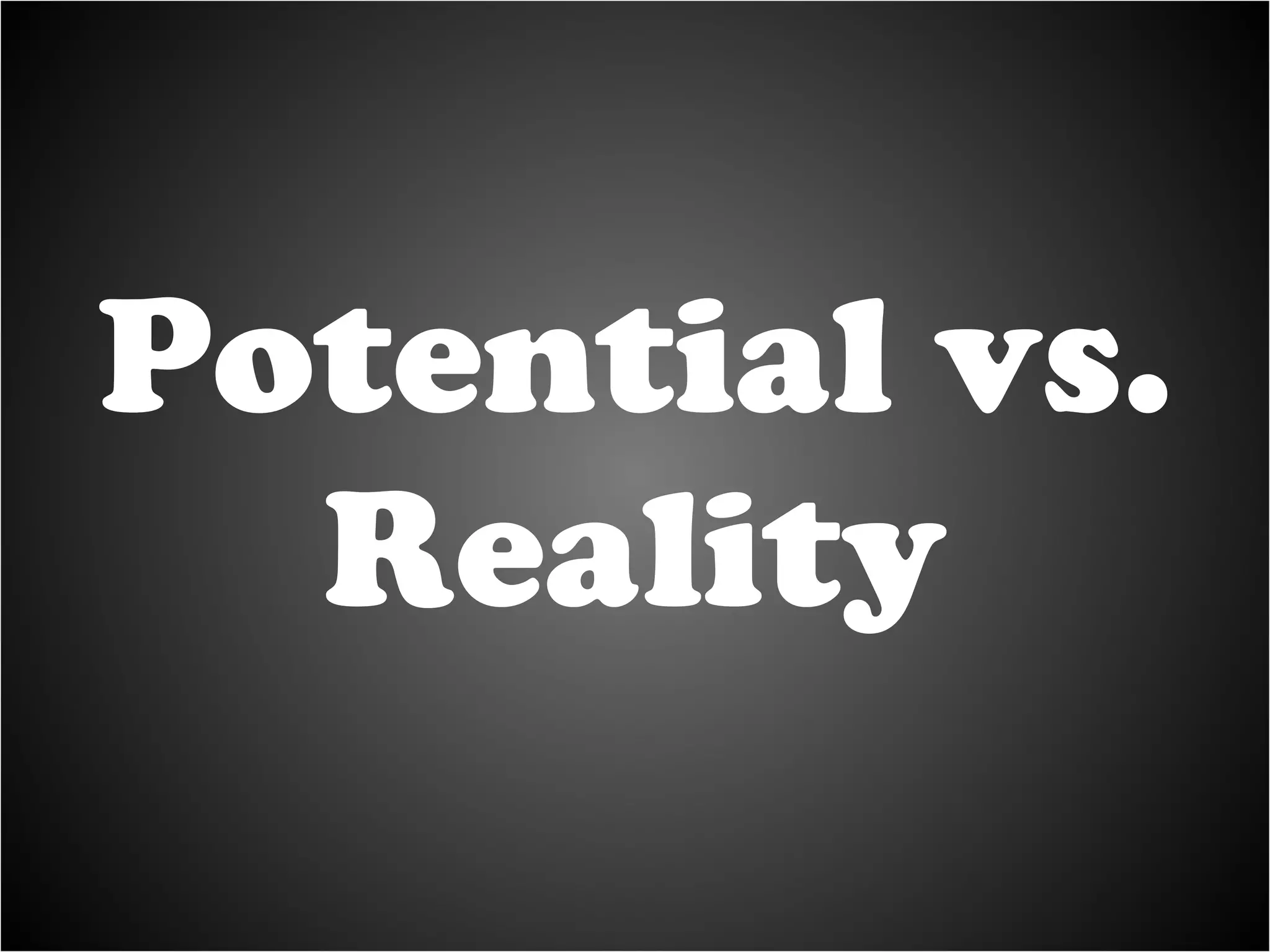Potential vs. Reality 