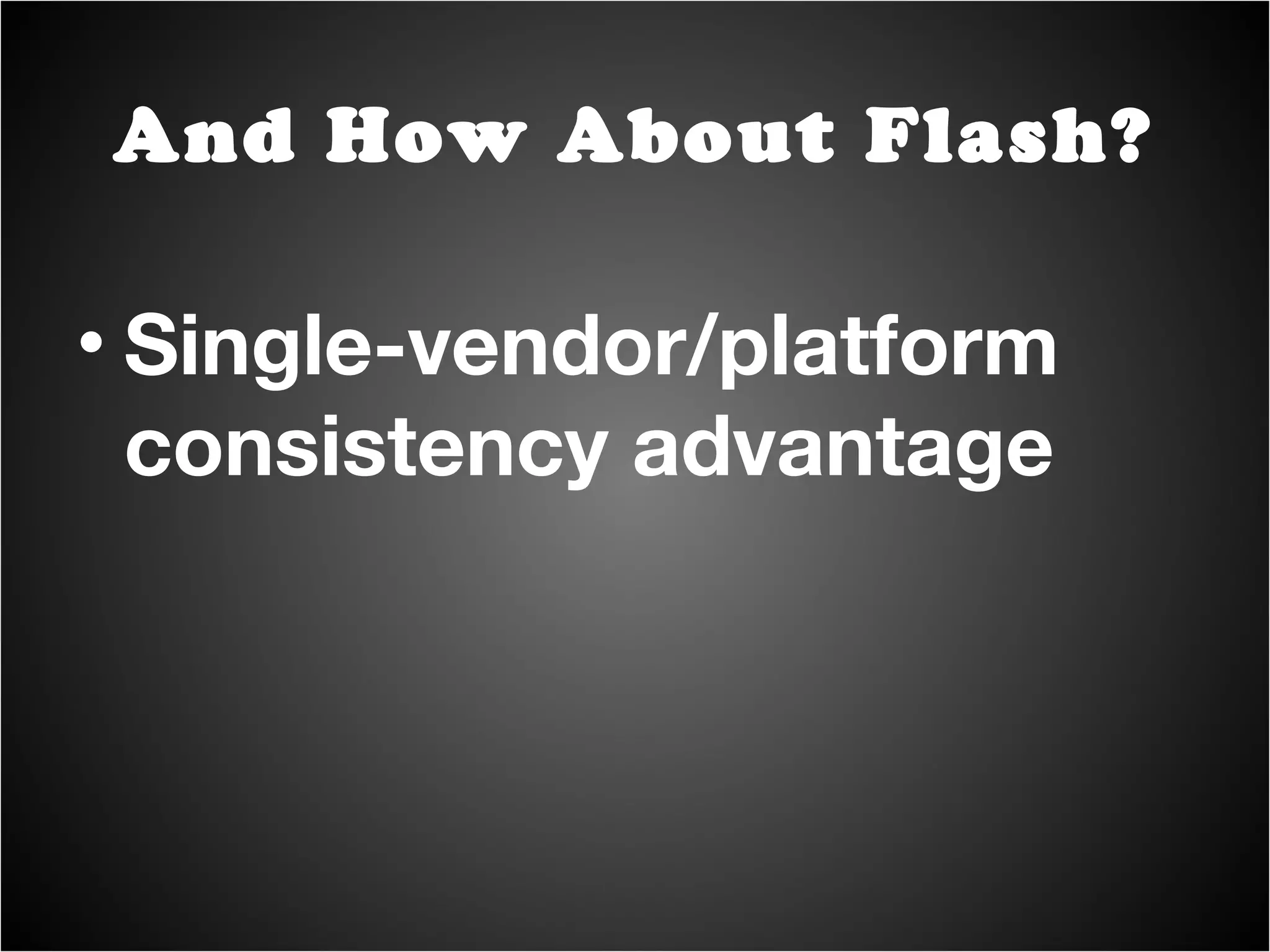 Single-vendor/platform consistency advantage And How About Flash? 