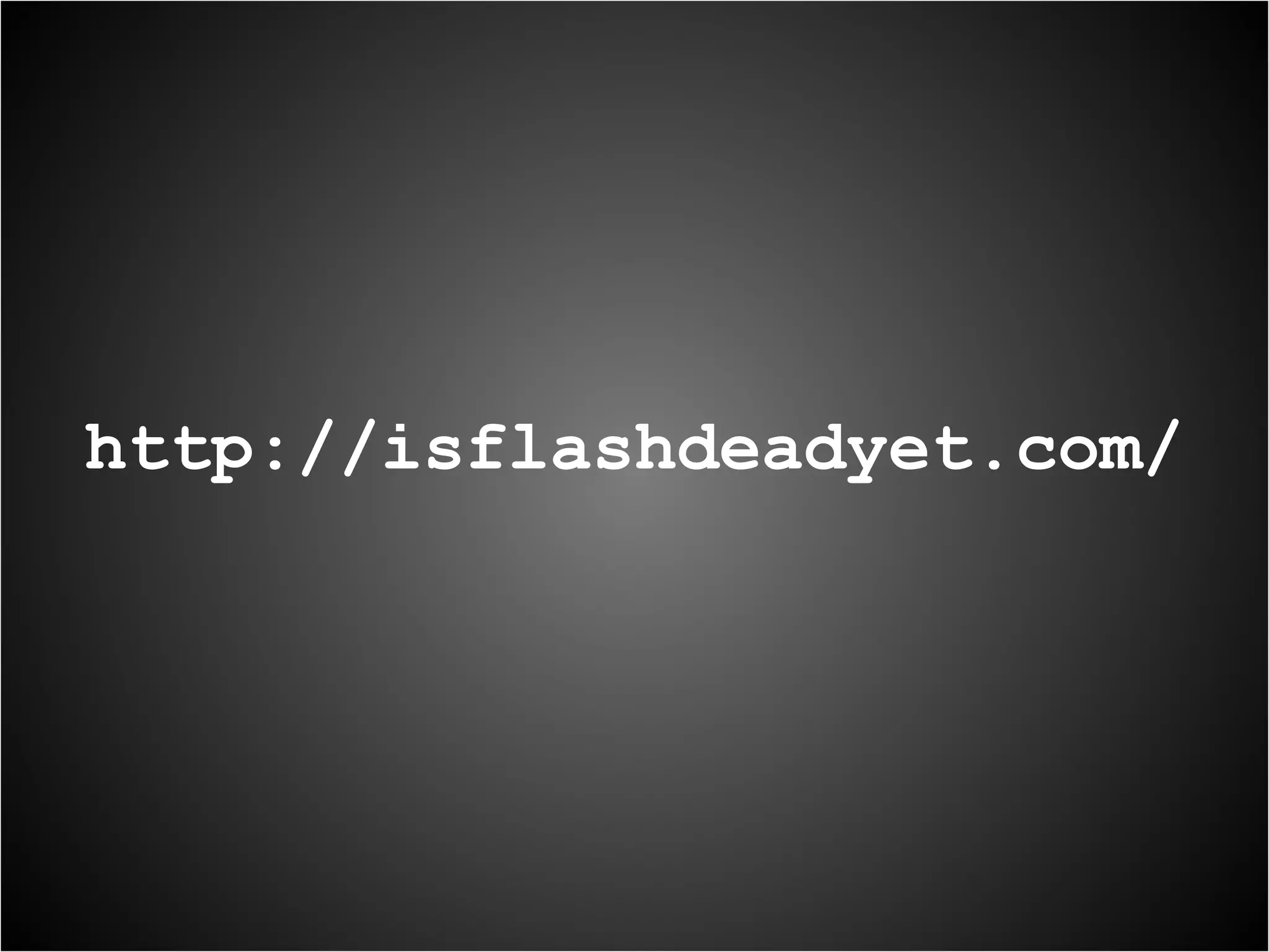 http://isflashdeadyet.com/ 