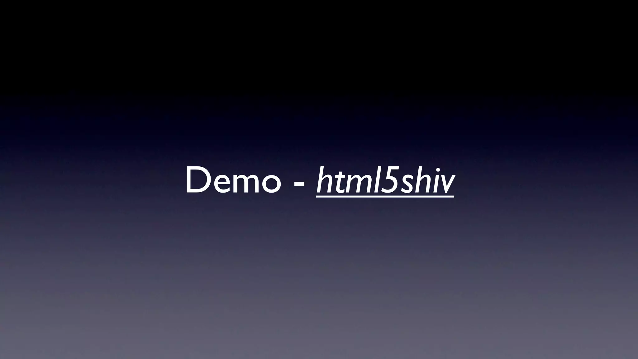 Demo - html5shiv
 