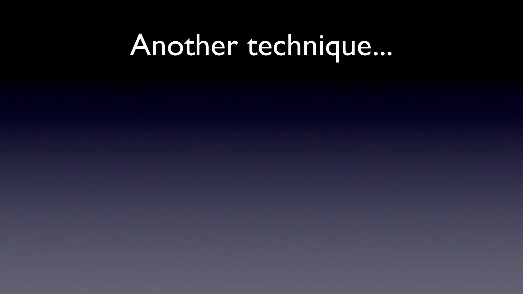 Another technique...
 