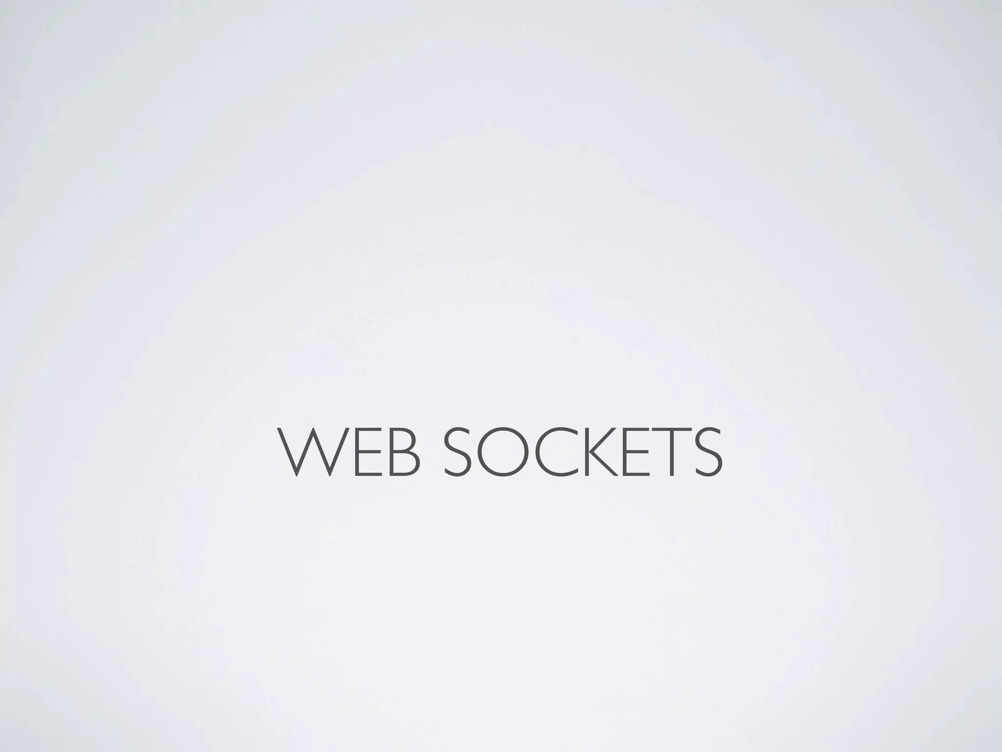 WEB SOCKETS
 