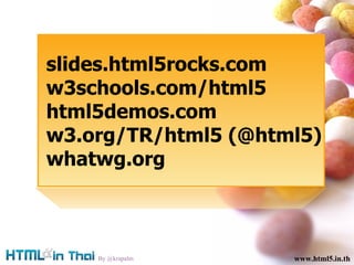 www.html5.in.th www.html5.in.th By @krapalm www.html5.in.th slides.html5rocks.com 