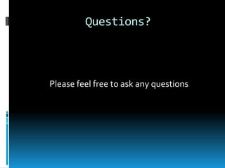 Questions?Please feel free to ask any questions