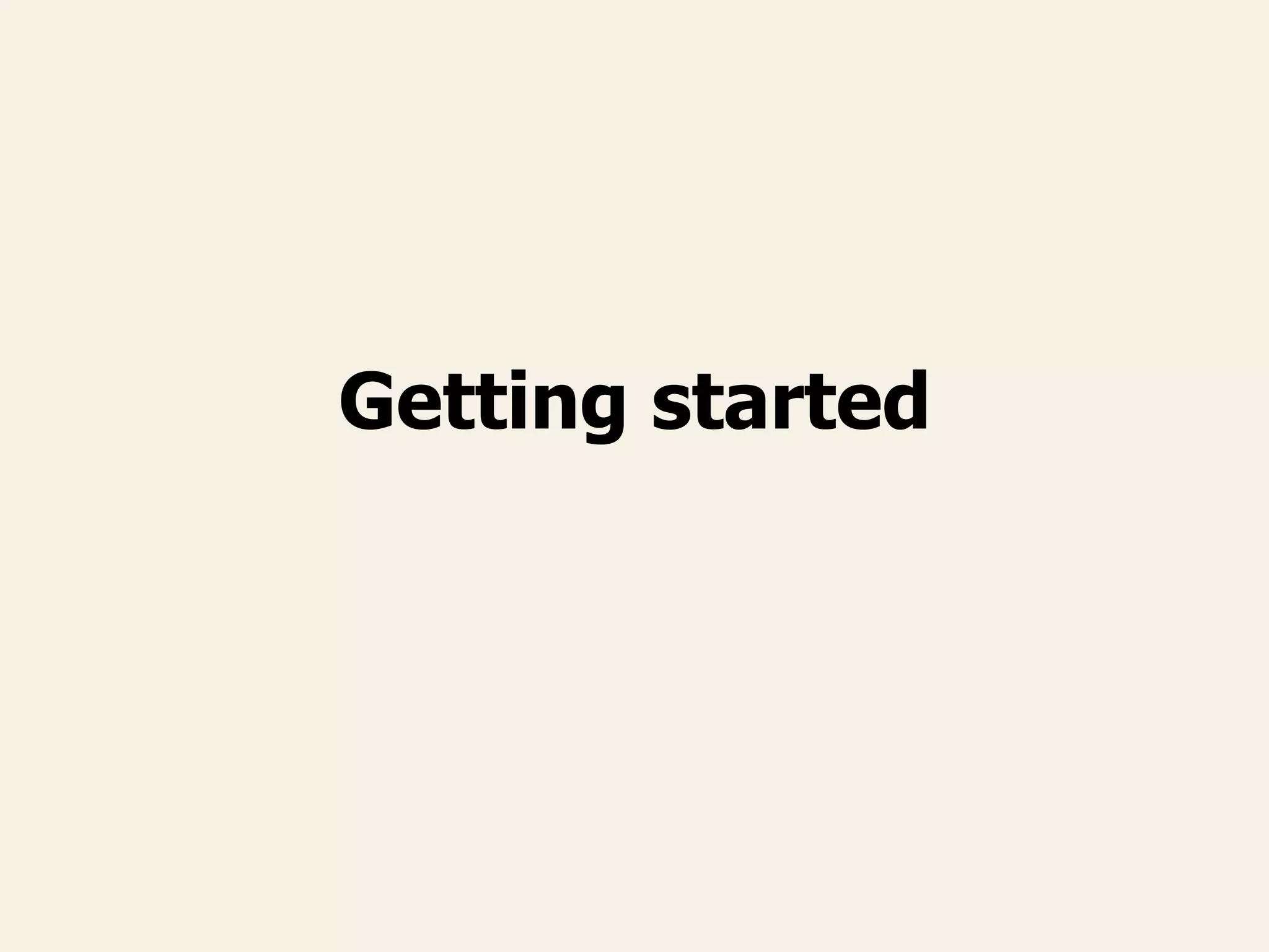 Getting started
 