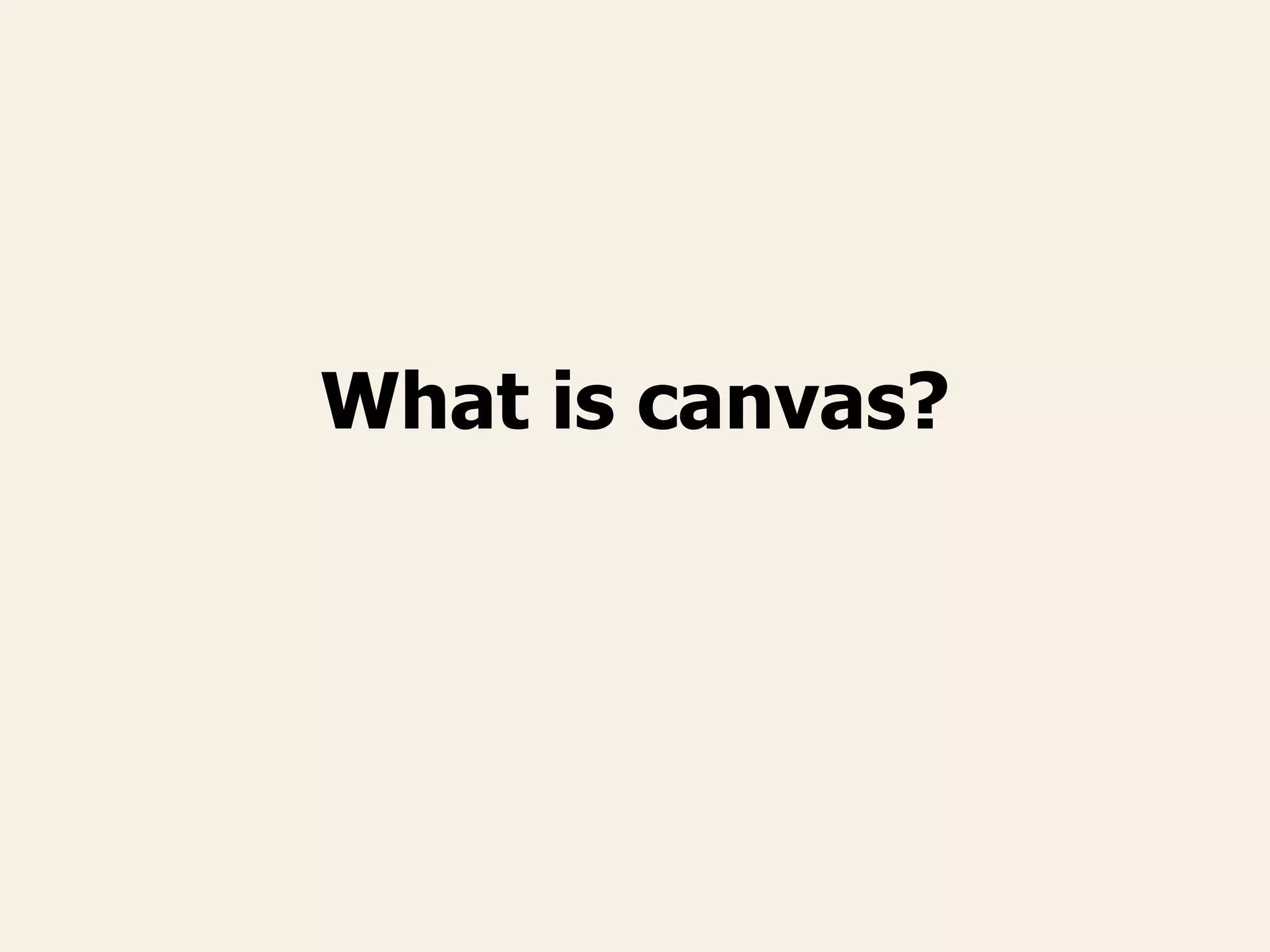 What is canvas?
 