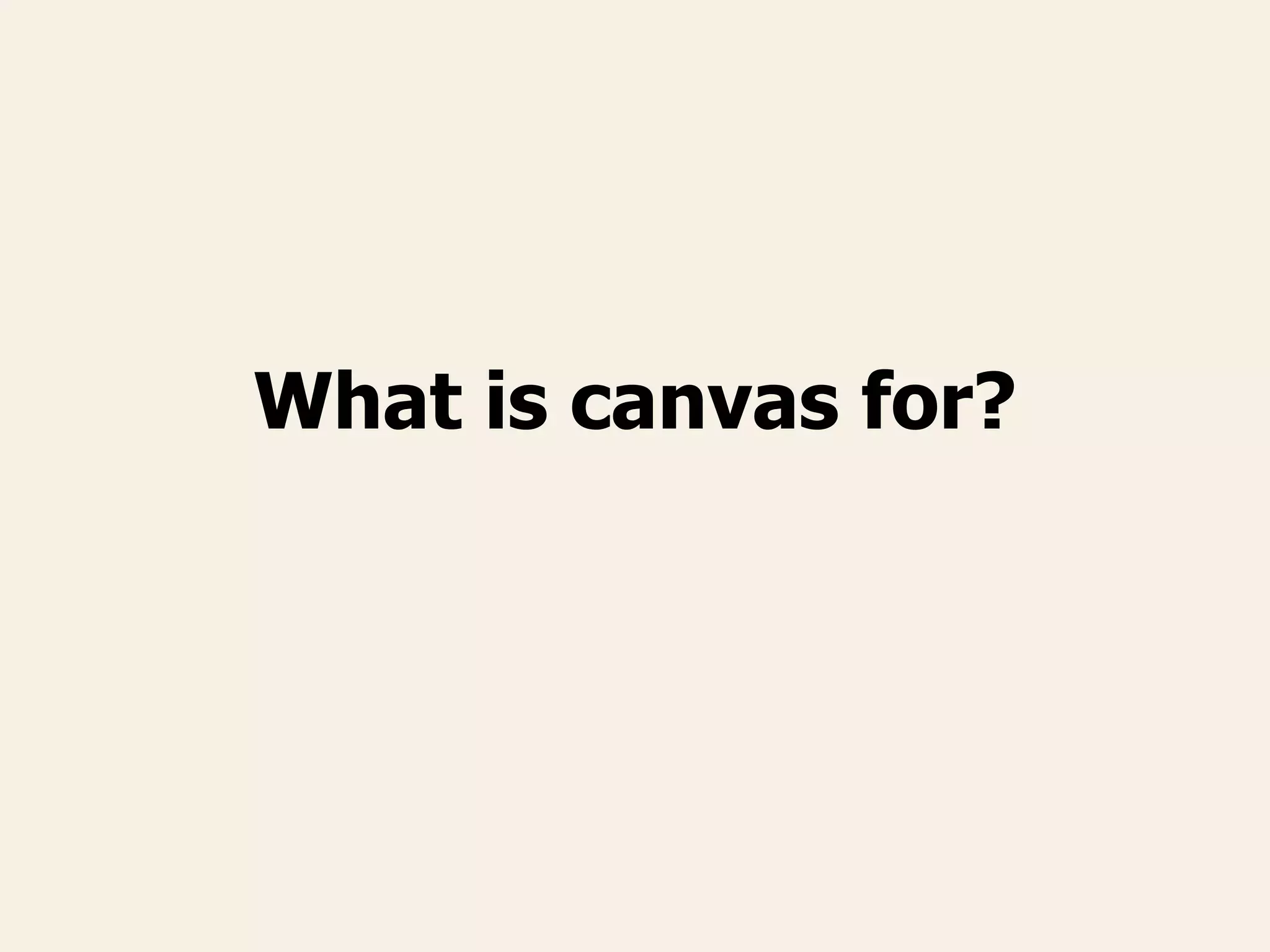 What is canvas for?
 