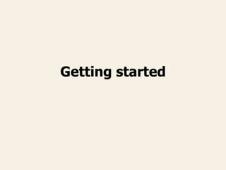 Getting started
 