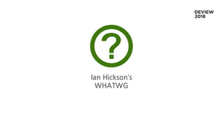 Ian Hickson’s
WHATWG
 