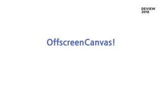 OffscreenCanvas!
 