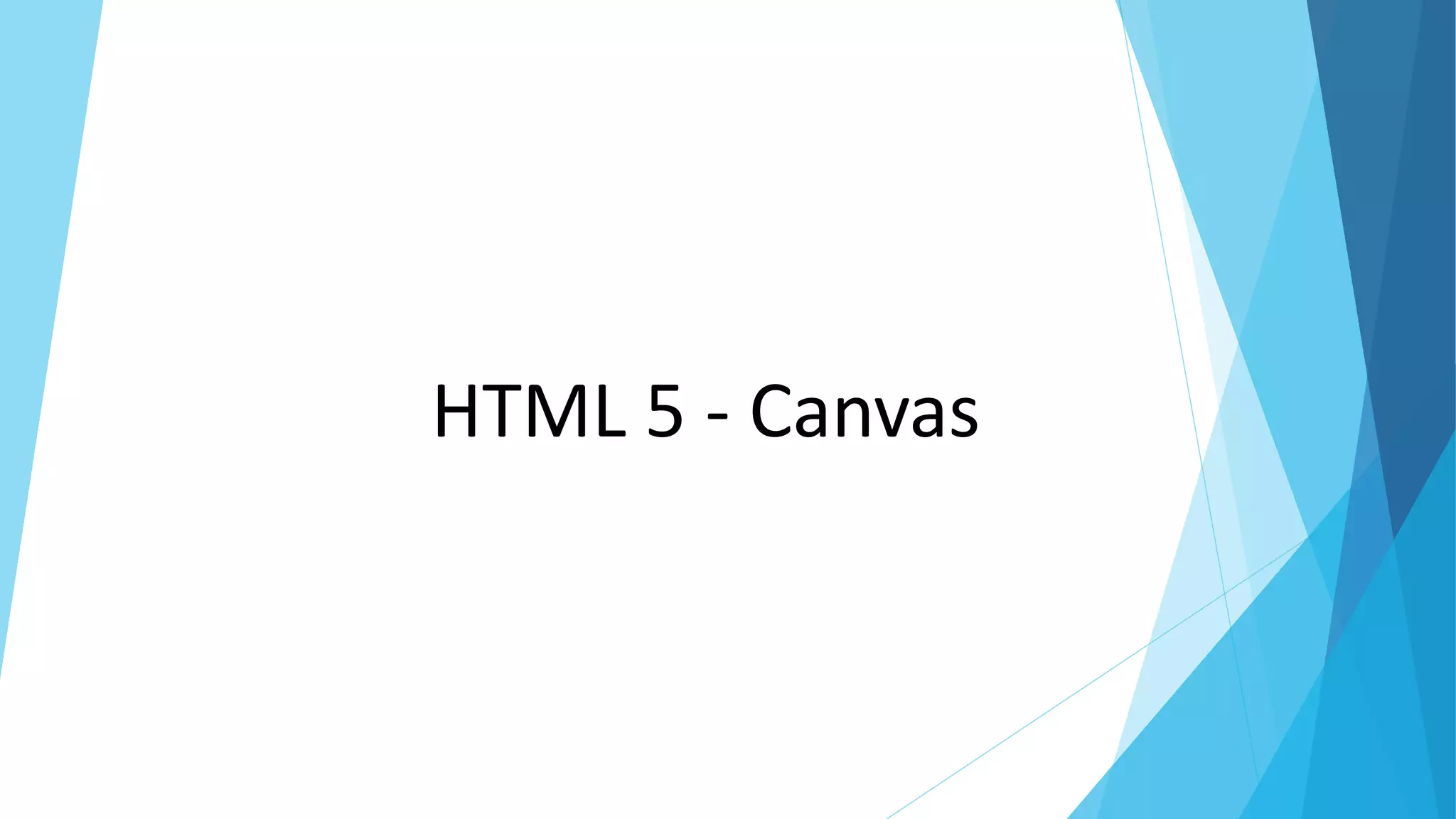 HTML 5 - Canvas
 