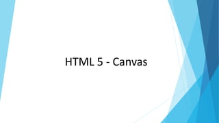 HTML 5 - Canvas
 