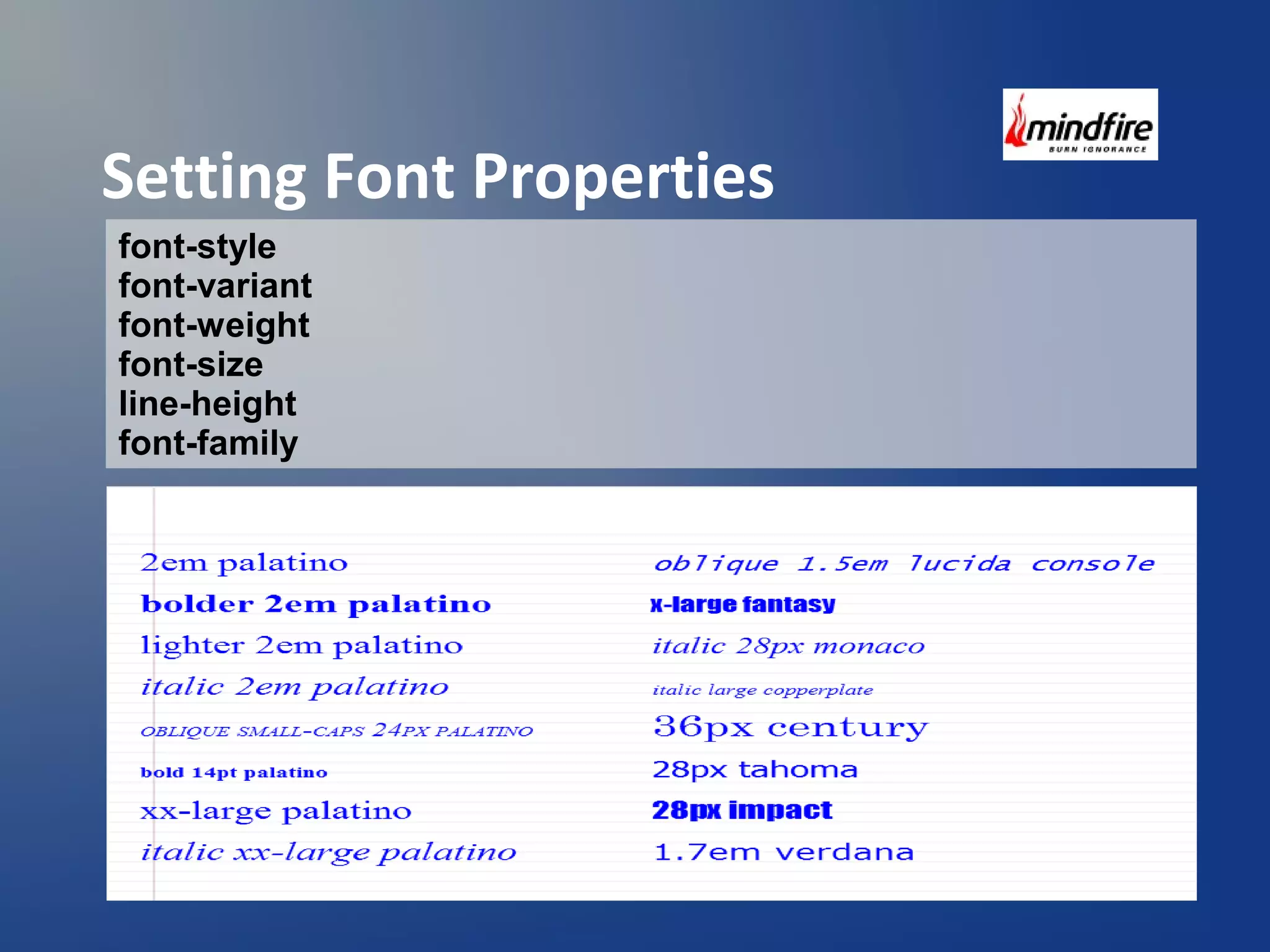 Setting Font Properties 
font-style 
font-variant 
font-weight 
font-size 
line-height 
font-family 
 