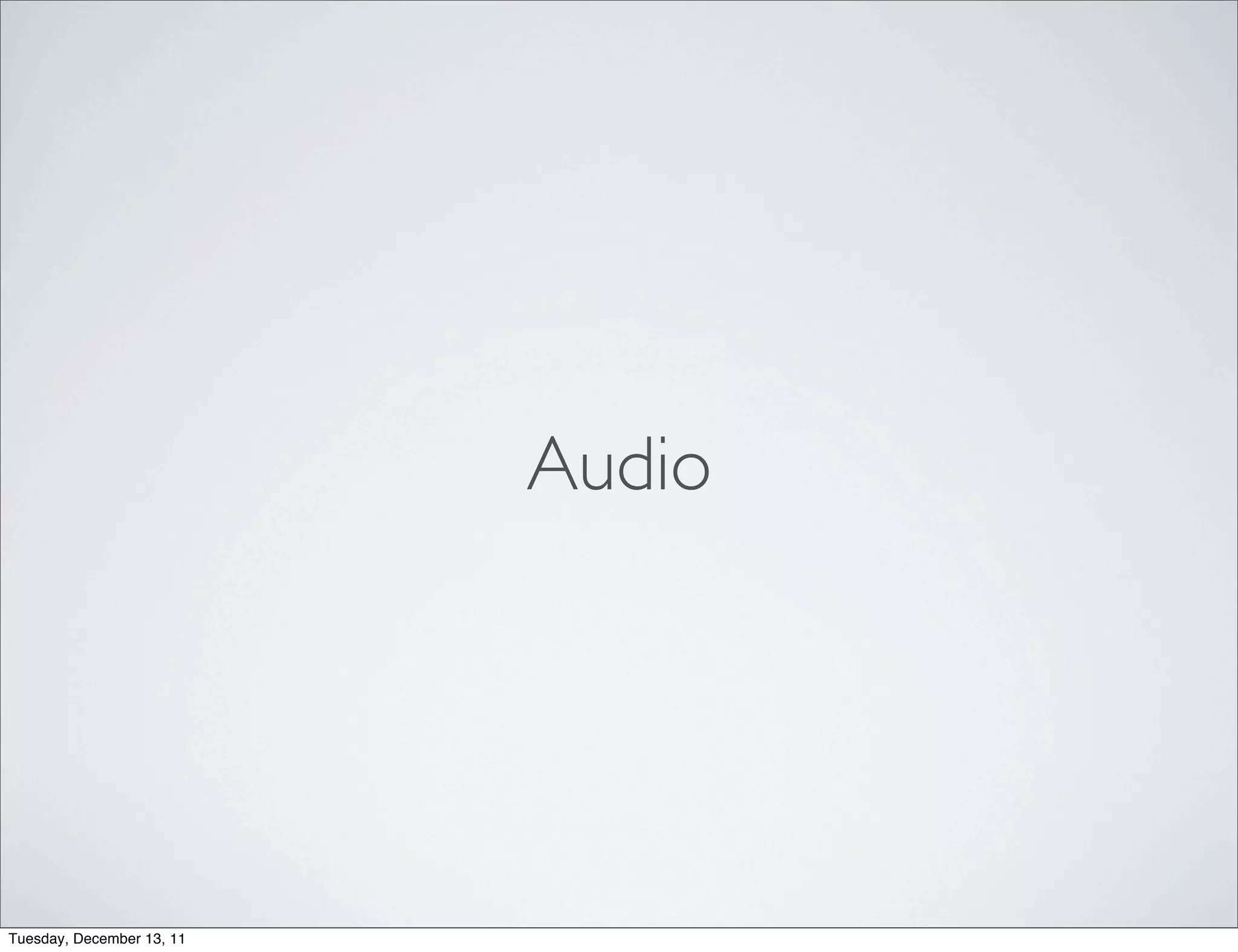 Audio




Tuesday, December 13, 11
 