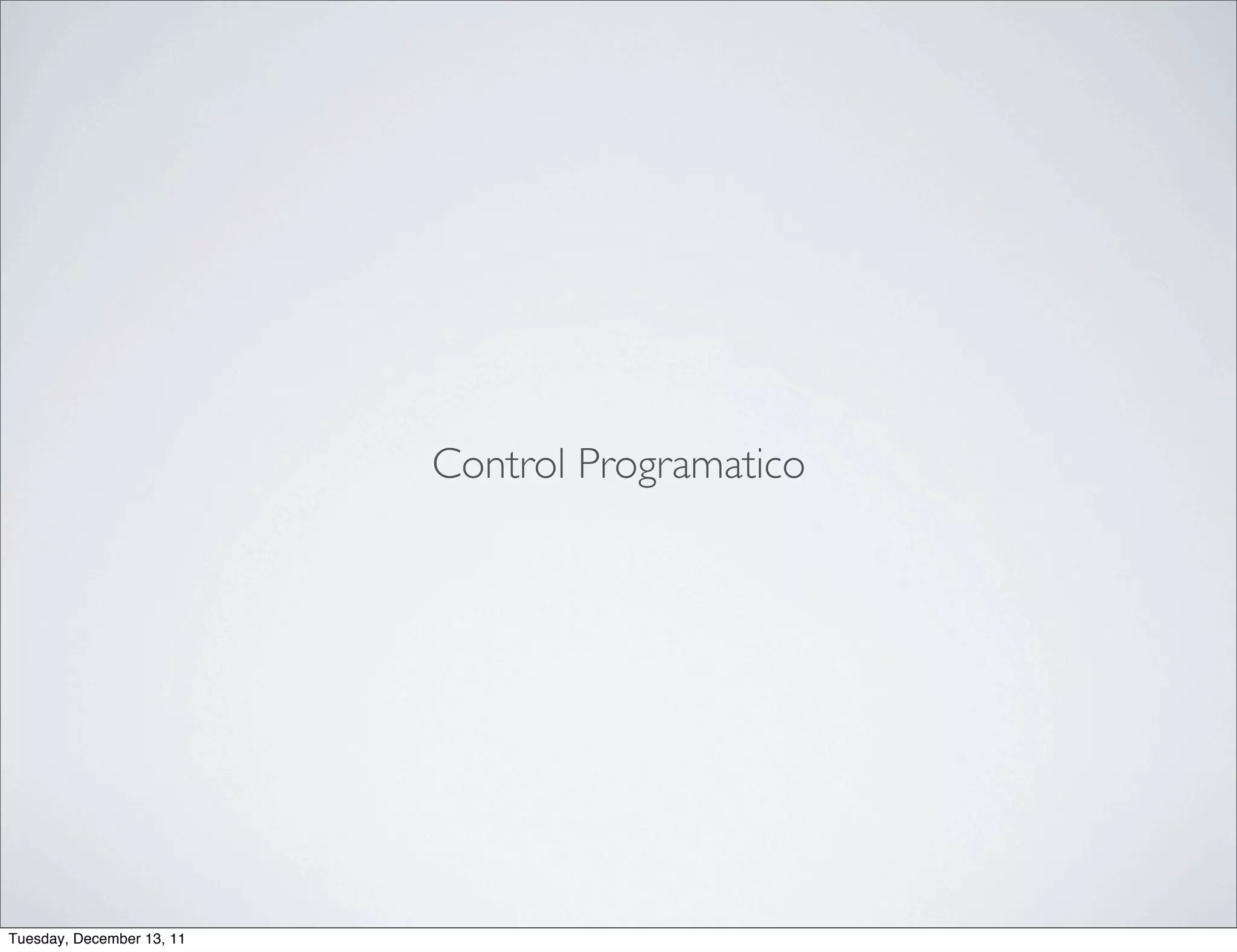 Control Programatico




Tuesday, December 13, 11
 