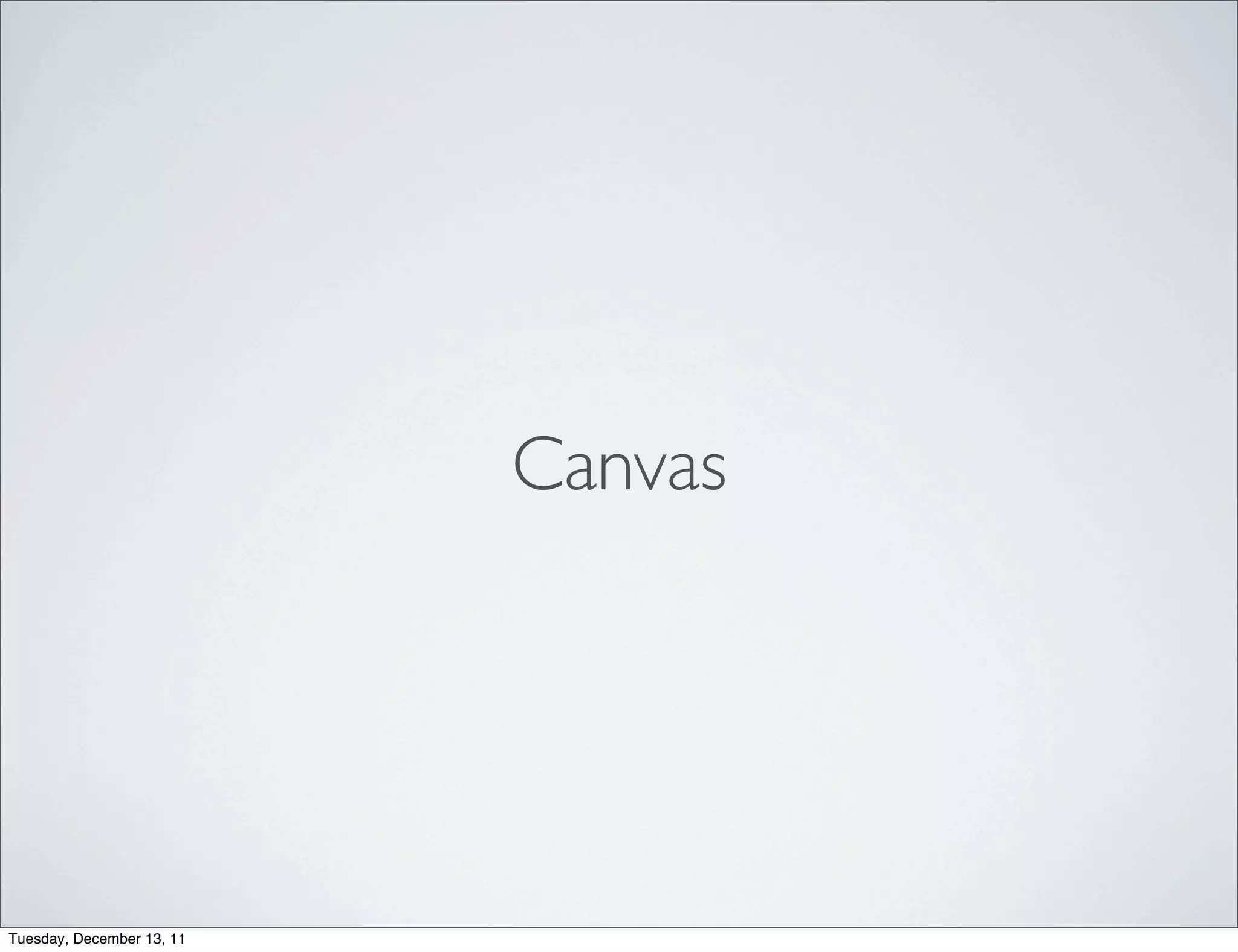 Canvas




Tuesday, December 13, 11
 