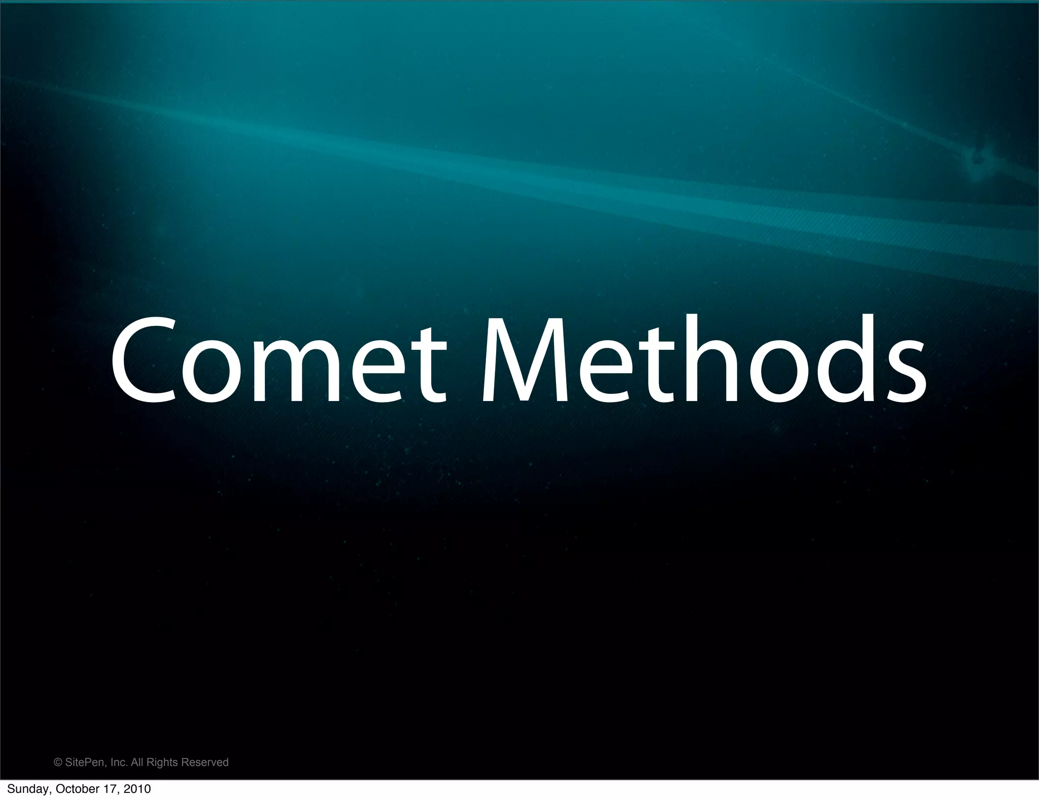 Comet Methods

       © SitePen, Inc. All Rights Reserved

Sunday, October 17, 2010
 