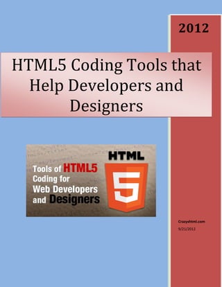 2012

HTML5 Coding Tools that
  Help Developers and
       Designers




                    Crazyxhtml.com
                    9/21/2012
 