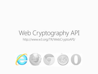 Web Cryptography API

 