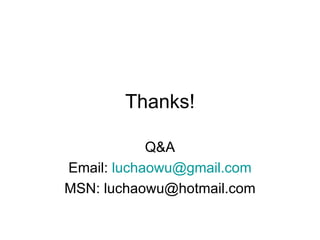 Thanks! Q&A Email:  [email_address] MSN: luchaowu@hotmail.com 