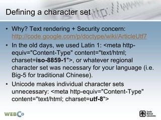 Defining a character set
• Why? Text rendering + Security concern:
http://code.google.com/p/doctype/wiki/ArticleUtf7
• In ...