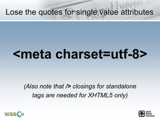 Lose the quotes for single value attributes
<meta charset=utf-8>
(Also note that /> closings for standalone
tags are neede...