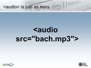 <audio> is just as easy
<audio
src="bach.mp3">
 