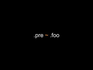 .pre ~ .foo