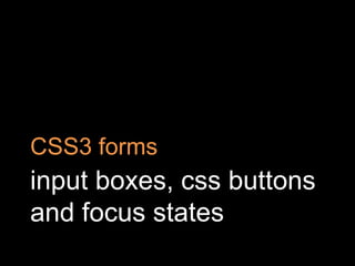 input boxes, css buttons and focus statesCSS3 forms