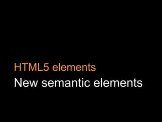 New semantic elementsHTML5 elements