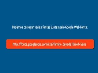 Podemos carregar várias fontes juntas pelo Google Web Fonts:



http://fonts.googleapis.com/css?family=Zeyada|Droid+Sans
 