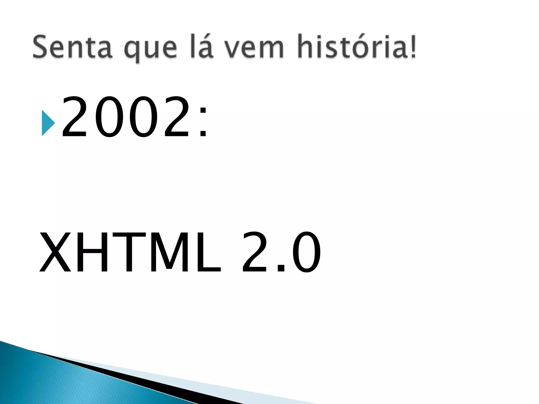 2002: XHTML 2.0 