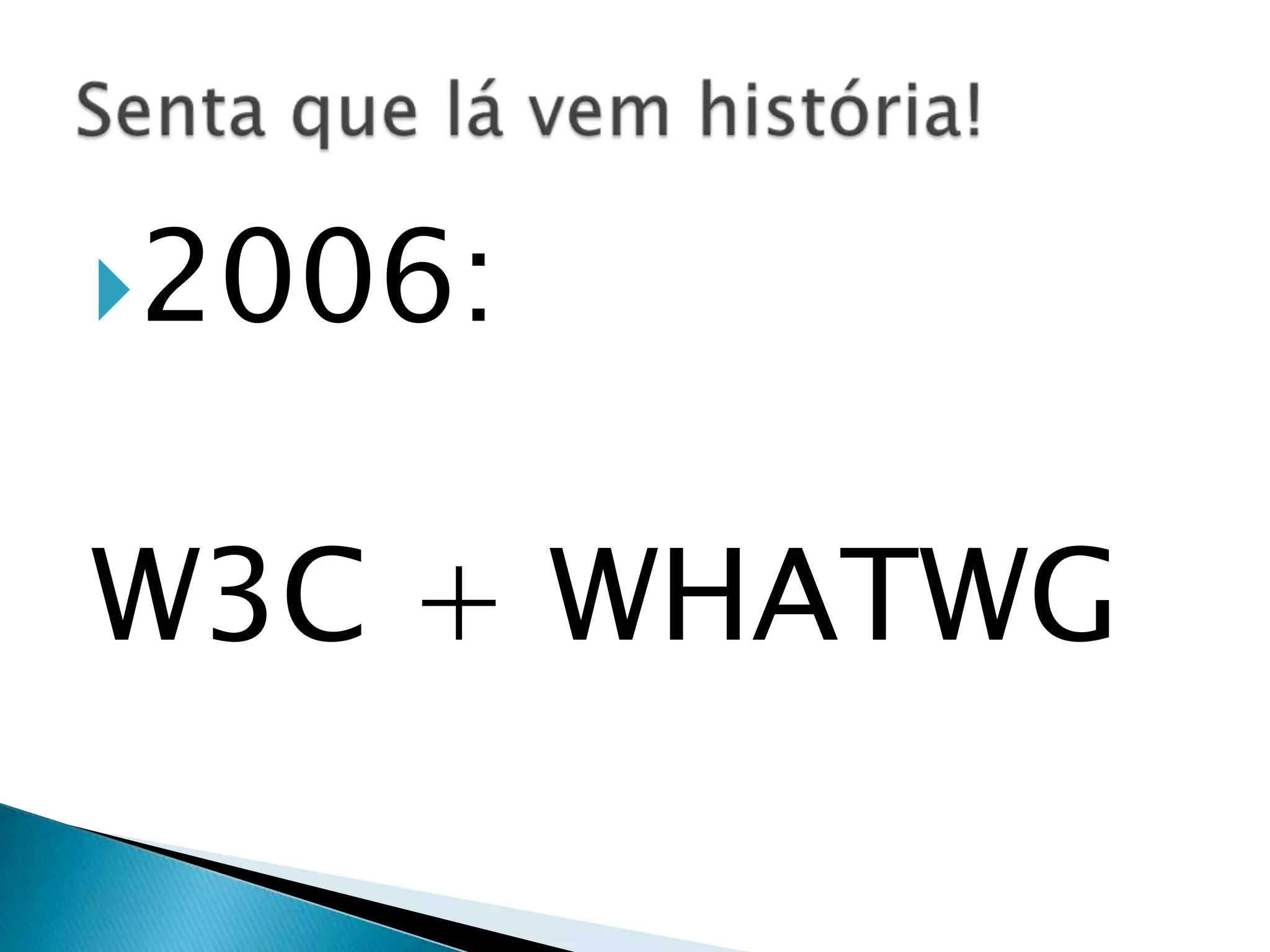 2006: W3C + WHATWG 