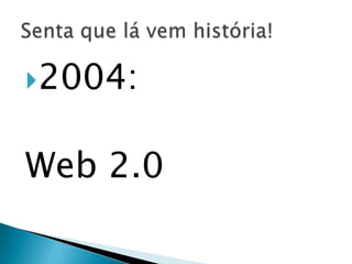 2004:


Web 2.0
 