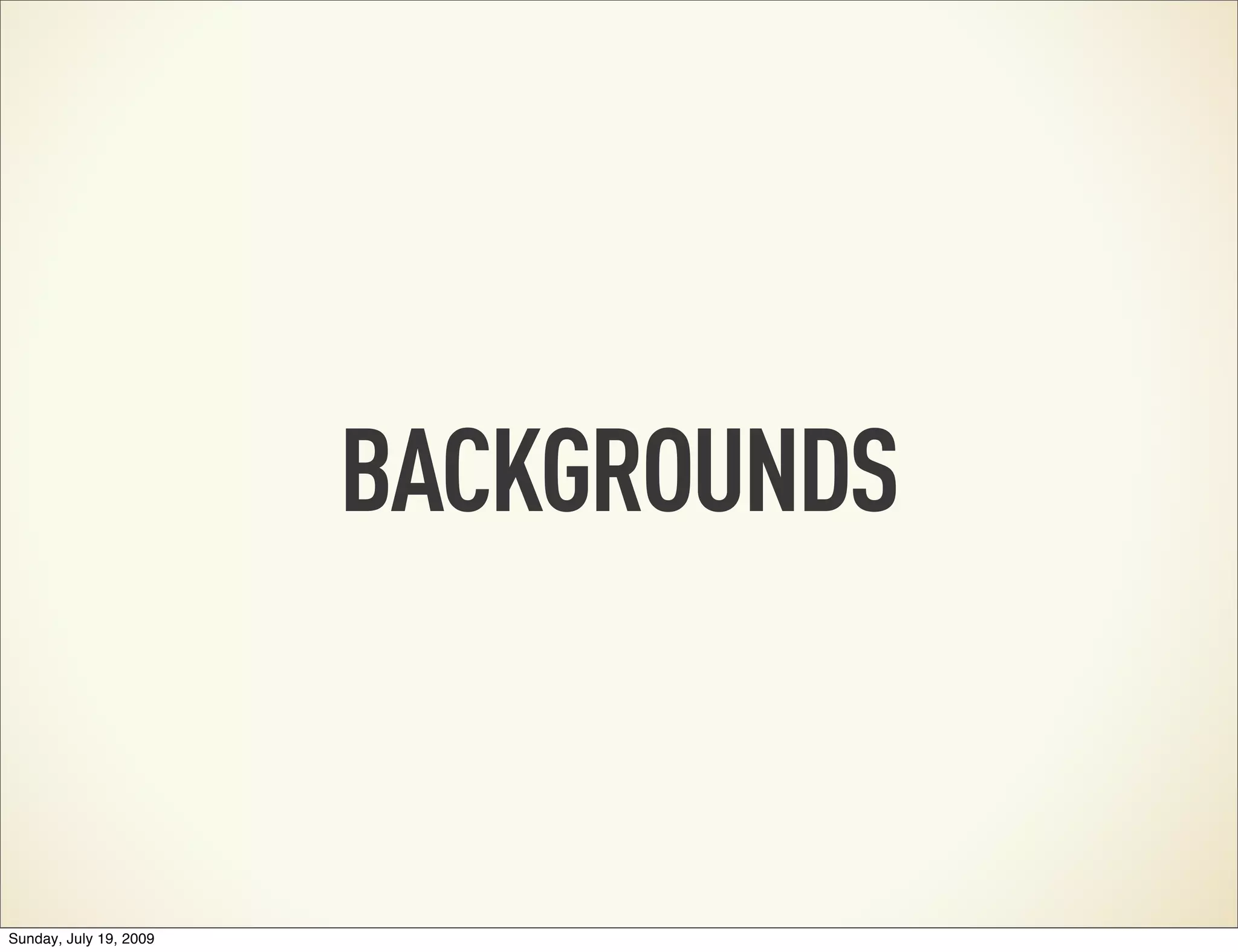 BACKGROUNDS Sunday, July 19, 2009 