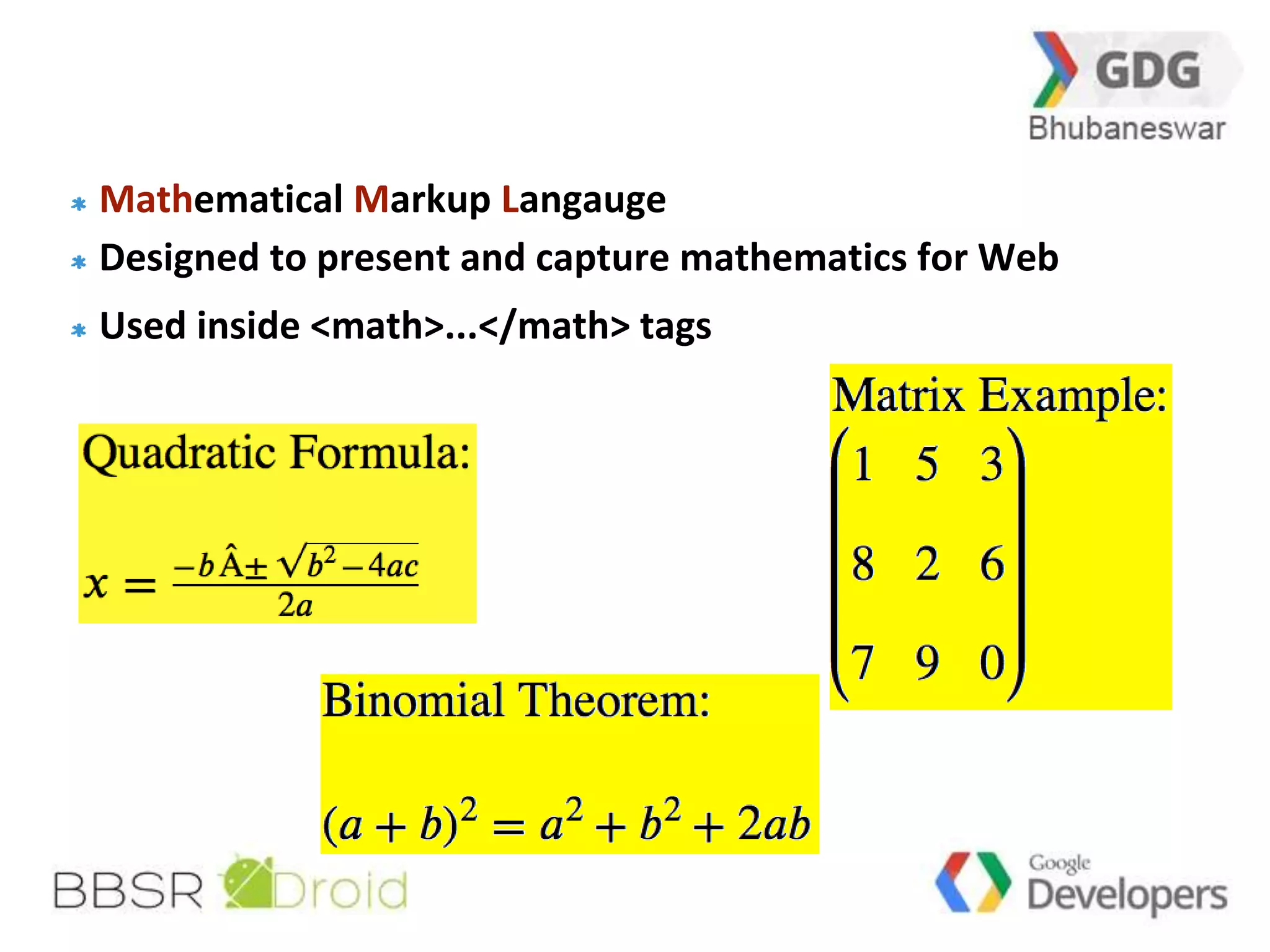 15 
Mathematical Markup Langauge 
Designed to present and capture mathematics for Web 
Used inside <math>...</math> tags 
 