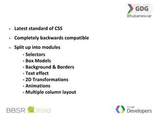 36 
Latest standard of CSS 
Completely backwards compatible 
Split up into modules 
- Selectors 
- Box Models 
- Background & Borders 
- Text effect 
- 2D Transformations 
- Animations 
- Multiple column layout 
 