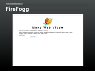 FUTURE OF WEB DESIGN NYC 2011




FireFogg
 