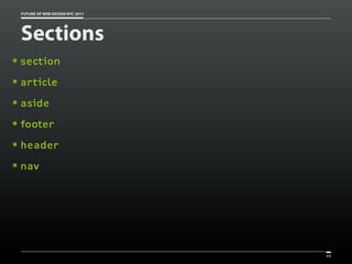 FUTURE OF WEB DESIGN NYC 2011




    Sections
๏   section
๏   article
๏   aside
๏   footer
๏   header
๏   nav




                                    49
 