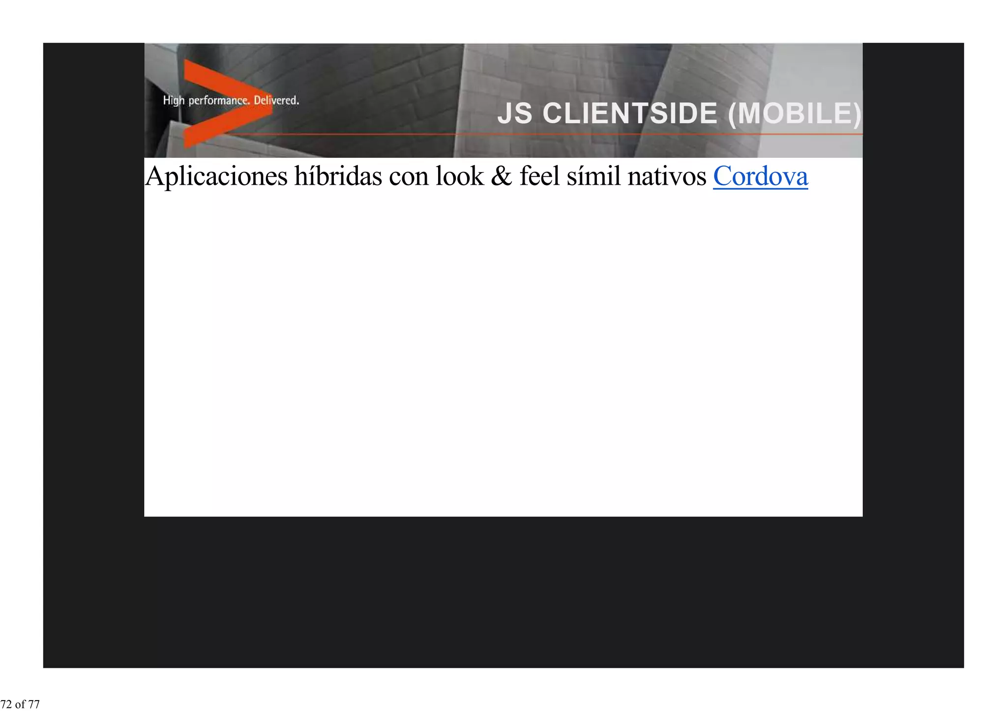 Aplicaciones híbridas con look & feel símil nativos Cordova




72 of 77
 