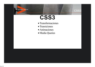 Transformaciones
           Transiciones
           Animaciones
           Media Queries




22 of 77
 