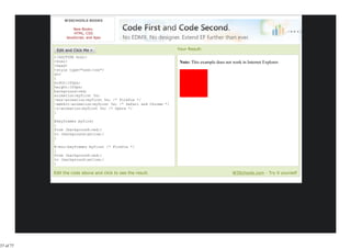 W3SCHOOLS BOOKS

                     New Books:
                     HTML, CSS
                 JavaScript, and Ajax


                                                                   Your Result:
           <!DOCTYPE html>
           <html>                                                   Note: This example does not work in Internet Explorer.
           <head>
           <style type="text/css">
           div
           {
           width:100px;
           height:100px;
           background:red;
           animation:myfirst 5s;
           -moz-animation:myfirst 5s; /* Firefox */
           -webkit-animation:myfirst 5s; /* Safari and Chrome */
           -o-animation:myfirst 5s; /* Opera */
           }

           @keyframes myfirst
           {
           from {background:red;}
           to {background:yellow;}
           }

           @-moz-keyframes myfirst /* Firefox */
           {
           from {background:red;}
           to {background:yellow;}
           }

           Edit the code above and click to see the result.                                     W3Schools.com - Try it yourself




37 of 77
 