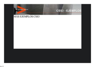 MÁS EJEMPLOS CSS3




40 of 77
 
