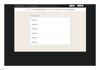 This is a demo, learn how it works or take a peek at the CSS behind it. Fork on Github.




                   Accordion Demo


                     Heading 1


                     Heading 2


                     Heading 3


                     Heading 4


                     Heading 5


                     Heading 6




41 of 77
 