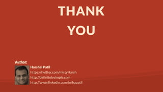 THANK
YOU
Author:
Harshal Patil
https://twitter.com/mistyHarsh
http://definitelysimple.com
http://www.linkedin.com/in/hapatil

 