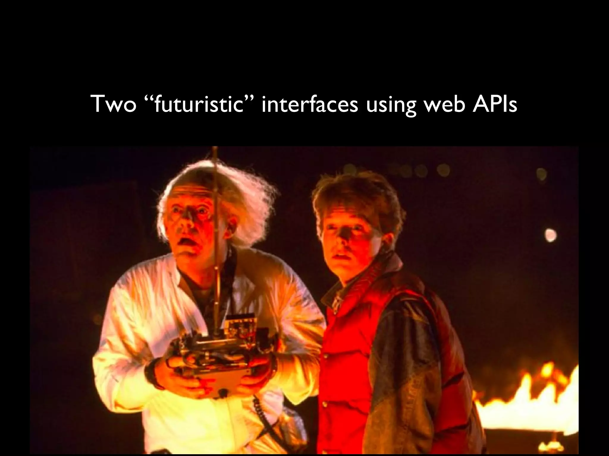 Two “futuristic” interfaces using web APIs
 