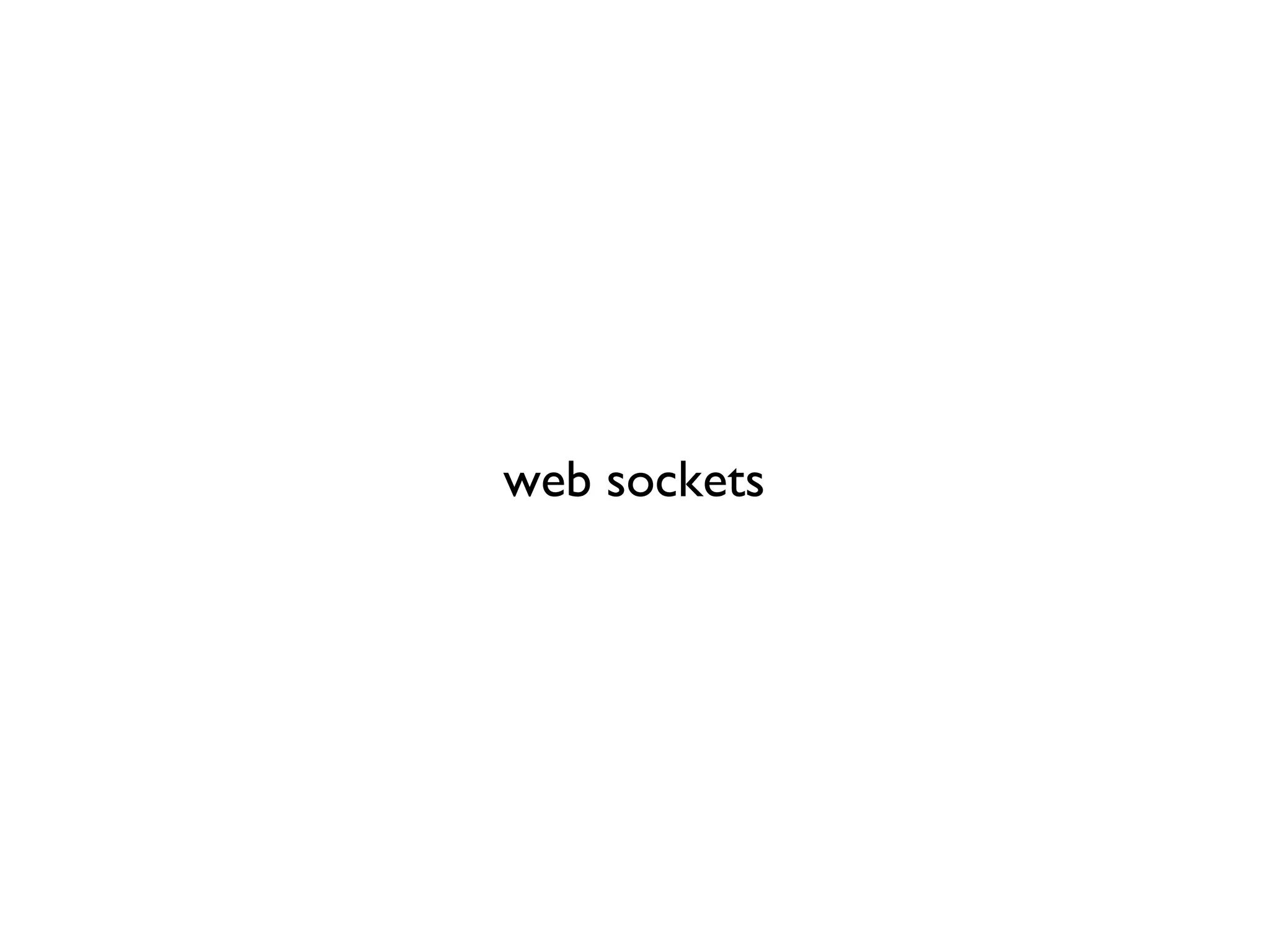 web sockets
 